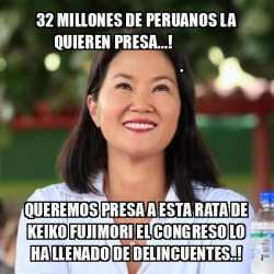 Meme Personalizado 32 MILLONES DE PERUANOS LA QUIEREN PRESA