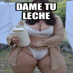 Meme Personalizado DAME TU LECHE 33342213