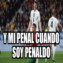 Meme Personalizado Y Mi Penal Cuando Soy Penaldo