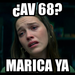 Meme Personalizado Av 68 Marica Ya 33345366