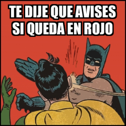 Meme Batman Slaps Robin Te Dije Que Avises Si Queda En Rojo 33349214