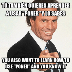 Meme Julio Iglesias Tú también quieres aprender a usar poner y lo