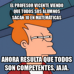 Meme Futurama Fry El Profesor Vicente Viendo Que Todos Sus Alumnos