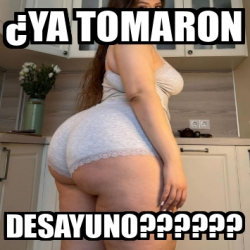 Meme Personalizado Ya Tomaron Desayuno