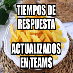 Meme Personalizado Tiempos De Respuesta Actualizados En Teams 33362214