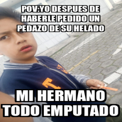 Meme Personalizado POV YO DESPUES DE HABERLE PEDIDO UN PEDAZO DE SU