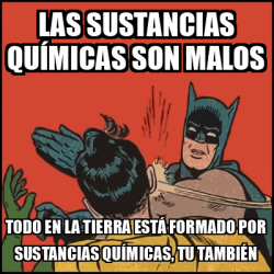 Meme Batman Slaps Robin Las Sustancias Qu Micas Son Malos Todo En La