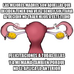 Meme Personalizado Las Mejores Madres Son Aquellas Que Deciden Tener