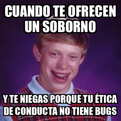 Meme Bad Luck Brian Cuando Te Ofrecen Un Soborno Y Te Niegas Porque