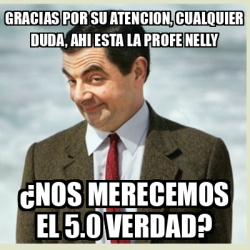 Meme Mr Bean Gracias Por Su Atencion Cualquier Duda Ahi Esta La