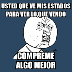 Meme Y U No Usted Que Ve Mis Estados Para Ver Lo Que Vendo Compreme