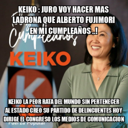 Meme Personalizado KEIKO JURO VOY HACER MAS LADRONA QUE ALBERTO