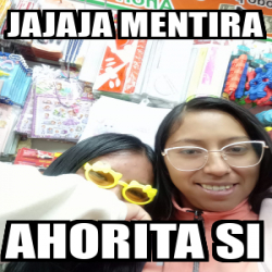 Meme Personalizado Jajaja Mentira Ahorita Si 33378029