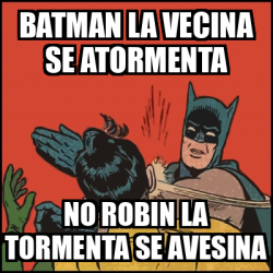 Meme Batman Slaps Robin Batman La Vecina Se Atormenta No Robin La