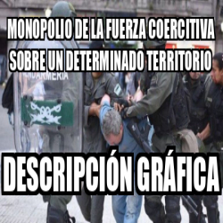 Meme Personalizado Monopolio De La Fuerza Coercitiva Sobre Un