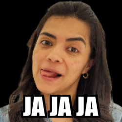 Meme Personalizado Ja Ja Ja