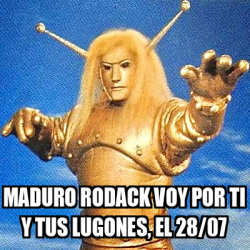 Meme Personalizado Maduro Rodack Voy Por Ti Y Tus Lugones El