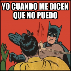 Meme Batman Slaps Robin Yo Cuando Me Dicen Que No Puedo