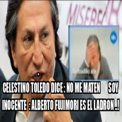 Meme Personalizado Celestino Toledo Dice No Me Maten Soy Inocente