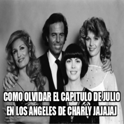 Meme Personalizado Como Olvidar El Capitulo De Julio En Los Angeles