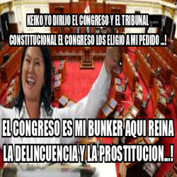 Meme Personalizado Keiko Yo Dirijo El Congreso Y El Tribunal