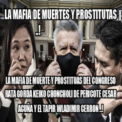 Meme Personalizado La Mafia De Muertes Y Prostitutas La Mafia