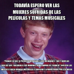 Meme Bad Luck Brian Todav A Espero Ver Las Mujeres Sufridas De Las