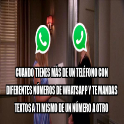 Meme Personalizado Cuando Tienes M S De Un Tel Fono Con Diferentes