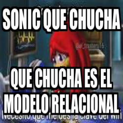 Meme Personalizado Sonic Que Chucha Que Chucha Es El Modelo