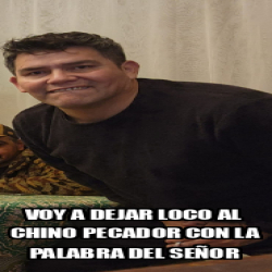 Meme Personalizado Voy A Dejar Loco Al Chino Pecador Con La Palabra