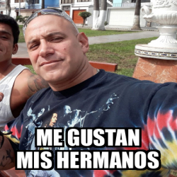 Meme Personalizado Me Gustan Mis Hermanos 33063484