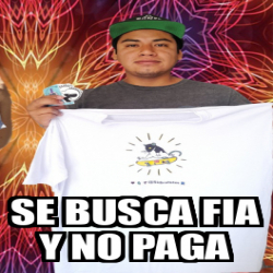 Meme Personalizado SE BUSCA FIA Y NO PAGA 33063568 Descubra O