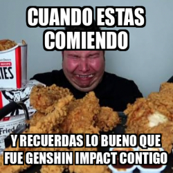 Meme Personalizado Cuando Estas Comiendo Y Recuerdas Lo Bueno Que Fue