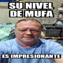 Meme Personalizado Su Nivel De Mufa Es Impresionante