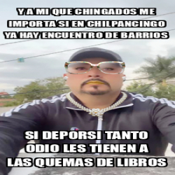 Meme Personalizado Y A Mi Que Chingados Me Importa Si En Chilpancingo