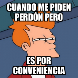 Meme Futurama Fry Cuando Me Piden Perd N Pero Es Por Conveniencia