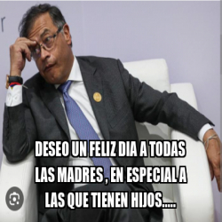 Meme Personalizado Deseo Un Feliz Dia A Todas Las Madres En