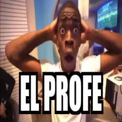 Meme Personalizado El Profe 33072965