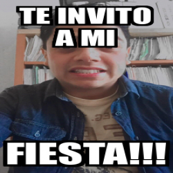 Meme Personalizado Te Invito A Mi Fiesta