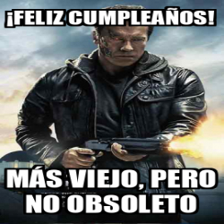 Meme Personalizado Feliz Cumplea Os M S Viejo Pero No Obsoleto