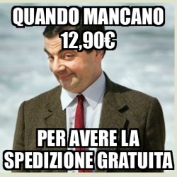 Meme Mr Bean Quando Mancano Per Avere La Spedizione Gratuita