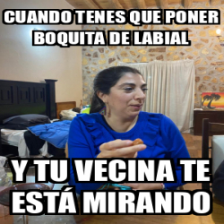 Meme Personalizado Cuando Tenes Que Poner Boquita De Labial Y Tu