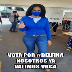 Meme Personalizado Vota Por Delfina Nosotros Ya Valimos Vrga 33079645
