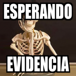 Meme Personalizado Esperando Evidencia 33079768