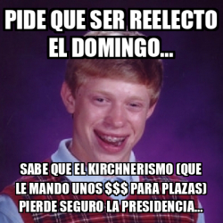 Meme Bad Luck Brian Pide Que Ser Reelecto El Domingo Sabe Que El