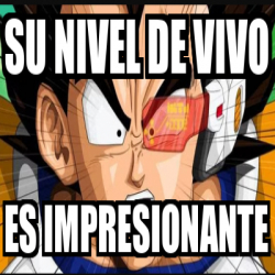 Meme Personalizado Su Nivel De Vivo Es Impresionante