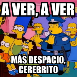 Meme Personalizado A Ver A Ver M S Despacio Cerebrito