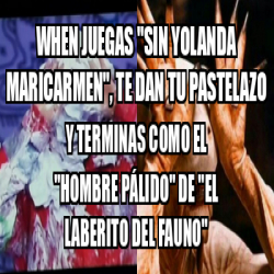 Meme Personalizado When Juegas Sin Yolanda Maricarmen Te Dan Tu