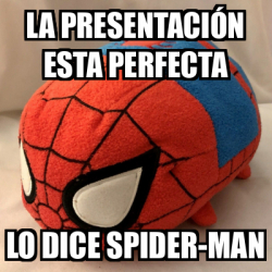 Meme Personalizado la presentación esta perfecta lo dice spider man