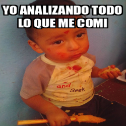 Meme Personalizado Yo Analizando Todo Lo Que Me Comi 33087378